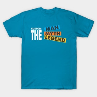 Custom the Man, Myth, Legend T-Shirt